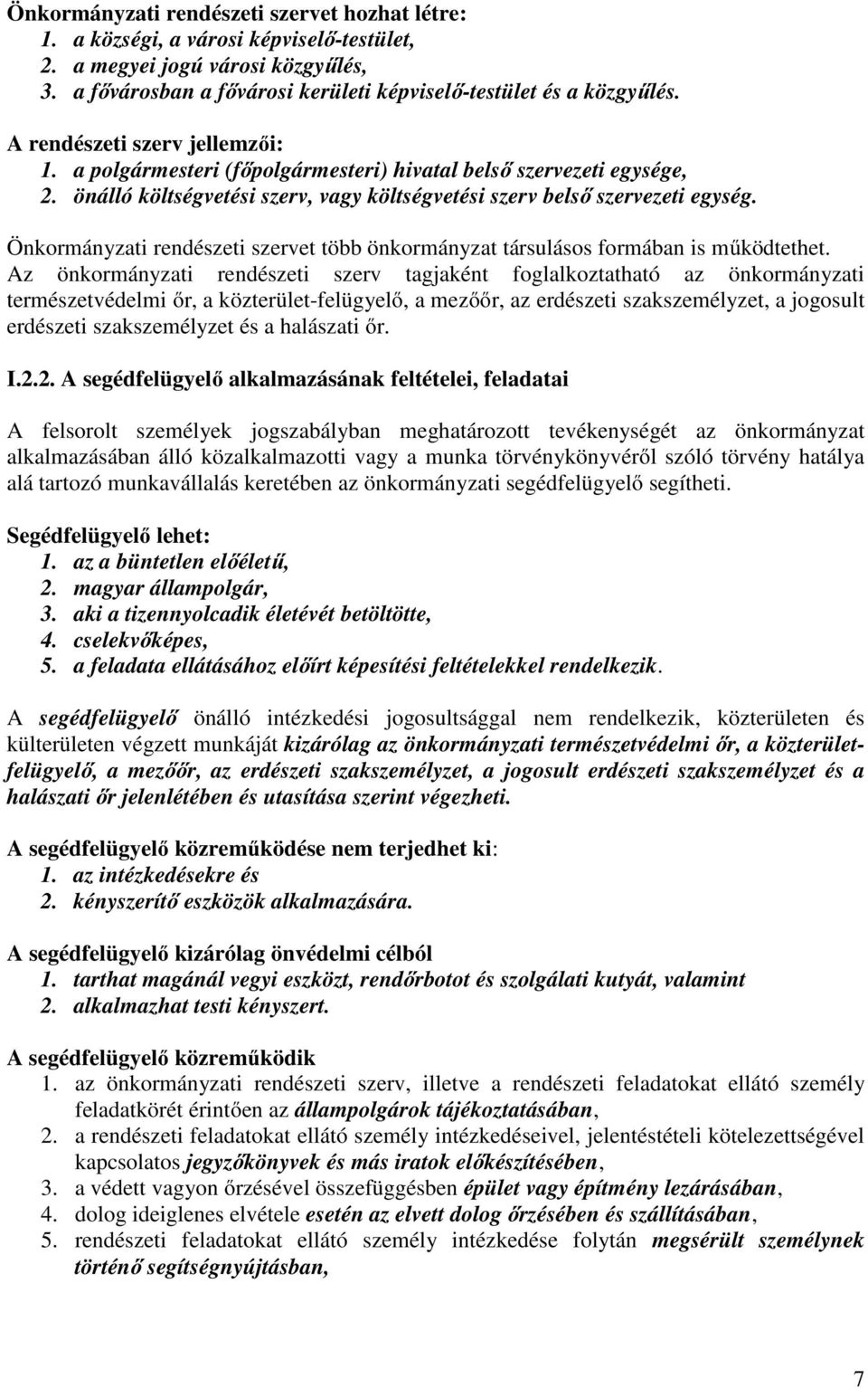 Önkormányzati rendészeti szervet több önkormányzat társulásos formában is működtethet.