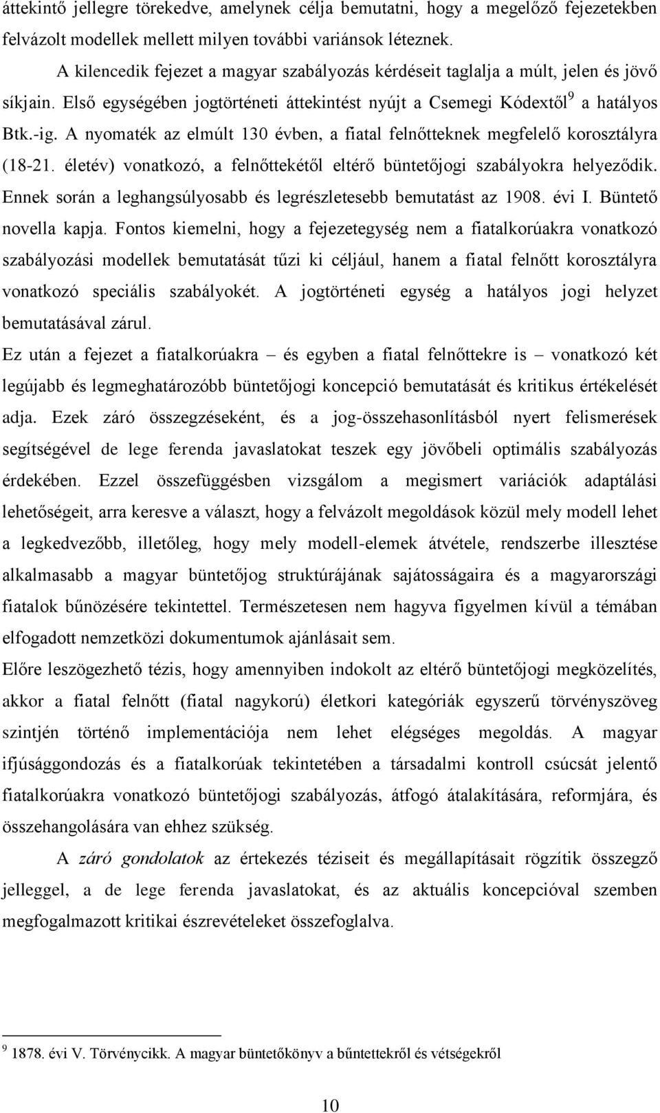 A nyomaték az elmúlt 130 évben, a fiatal felnőtteknek megfelelő korosztályra (18-21. életév) vonatkozó, a felnőttekétől eltérő büntetőjogi szabályokra helyeződik.
