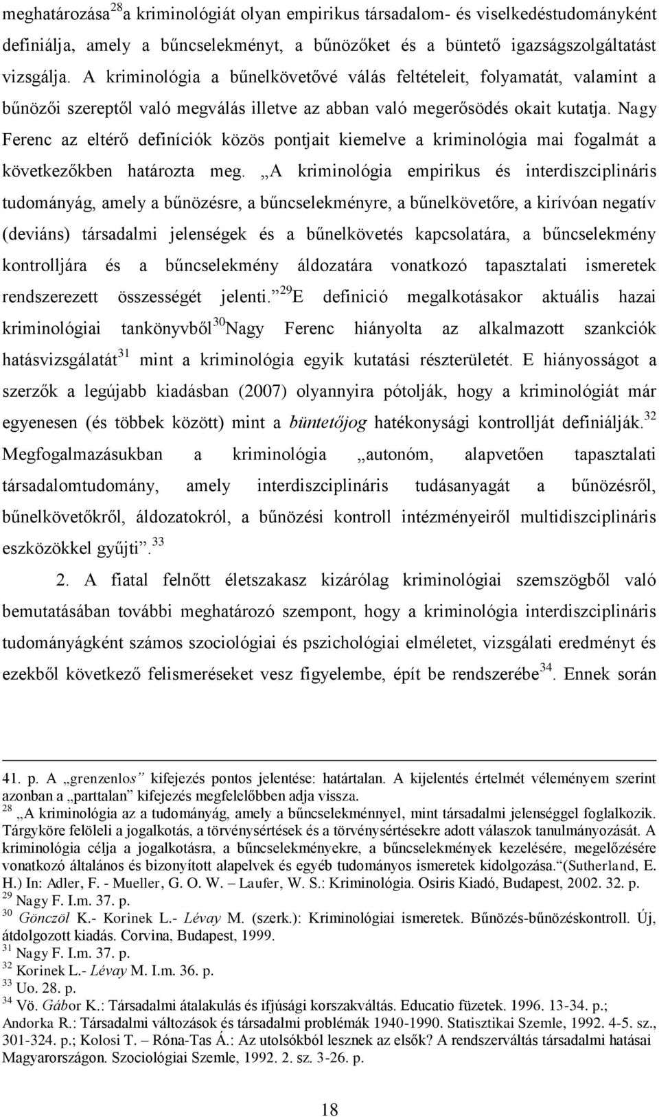 Nagy Ferenc az eltérő definíciók közös pontjait kiemelve a kriminológia mai fogalmát a következőkben határozta meg.