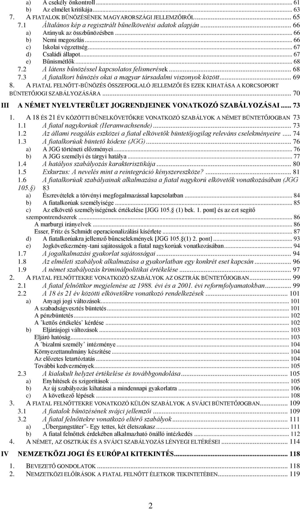 2 A látens bűnözéssel kapcsolatos felismerések... 68 7.3 A fiatalkori bűnözés okai a magyar társadalmi viszonyok között... 69 8.