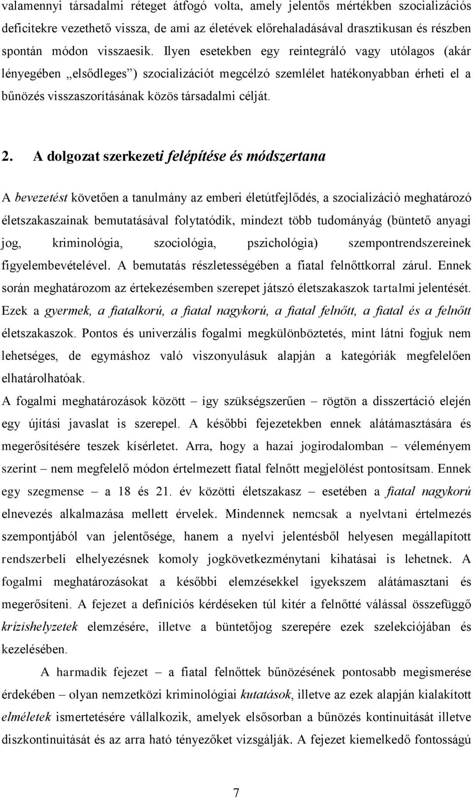 A dolgozat szerkezeti felépítése és módszertana A bevezetést követően a tanulmány az emberi életútfejlődés, a szocializáció meghatározó életszakaszainak bemutatásával folytatódik, mindezt több