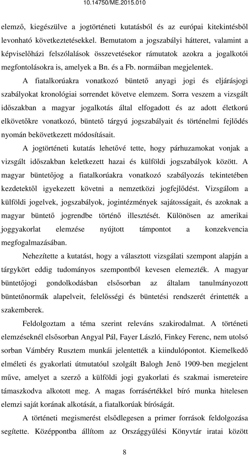 A fiatalkorúakra vonatkozó büntető anyagi jogi és eljárásjogi szabályokat kronológiai sorrendet követve elemzem.