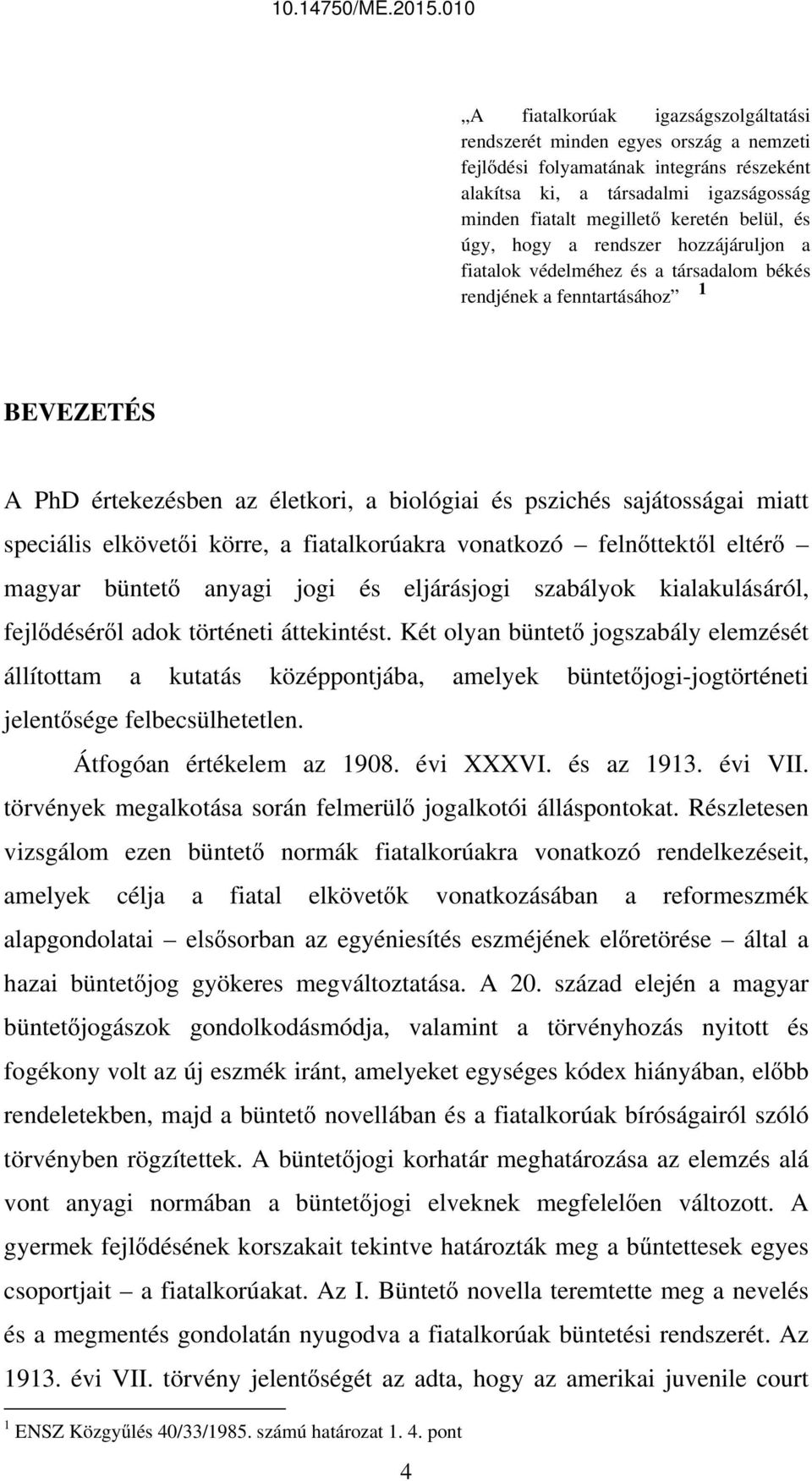 speciális elkövetői körre, a fiatalkorúakra vonatkozó felnőttektől eltérő magyar büntető anyagi jogi és eljárásjogi szabályok kialakulásáról, fejlődéséről adok történeti áttekintést.