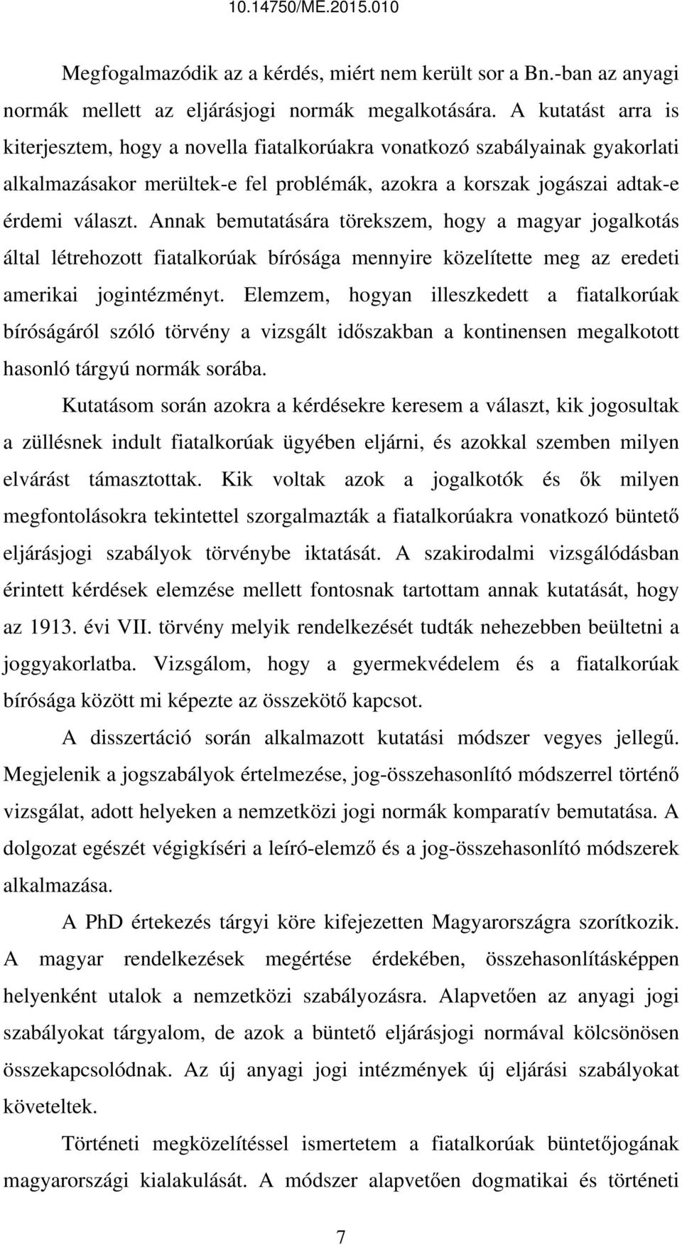 Annak bemutatására törekszem, hogy a magyar jogalkotás által létrehozott fiatalkorúak bírósága mennyire közelítette meg az eredeti amerikai jogintézményt.