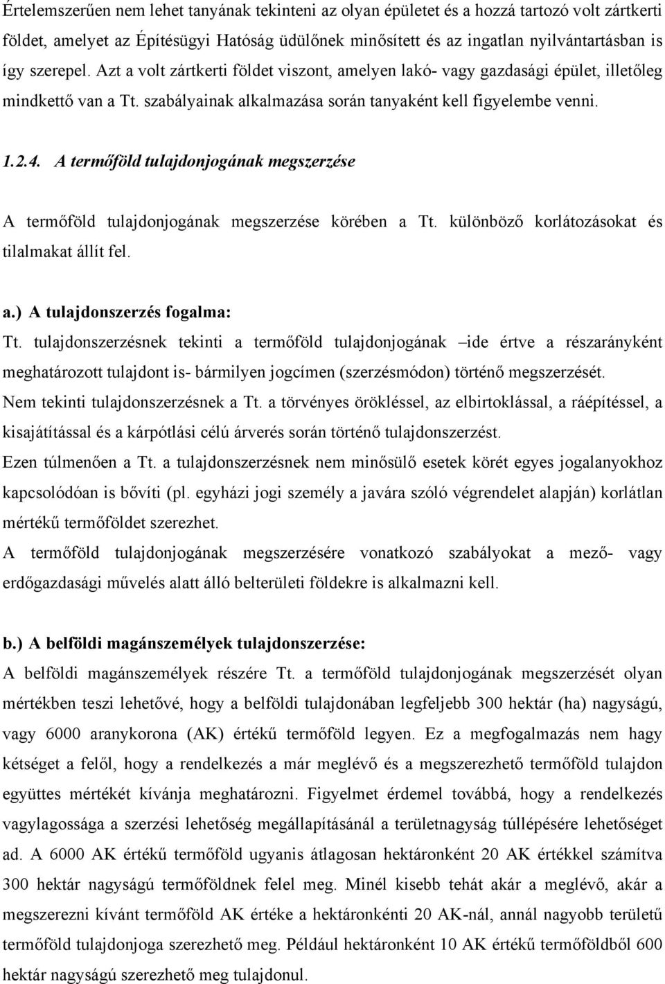 A termőföld tulajdonjogának megszerzése A termőföld tulajdonjogának megszerzése körében a Tt. különböző korlátozásokat és tilalmakat állít fel. a.) A tulajdonszerzés fogalma: Tt.