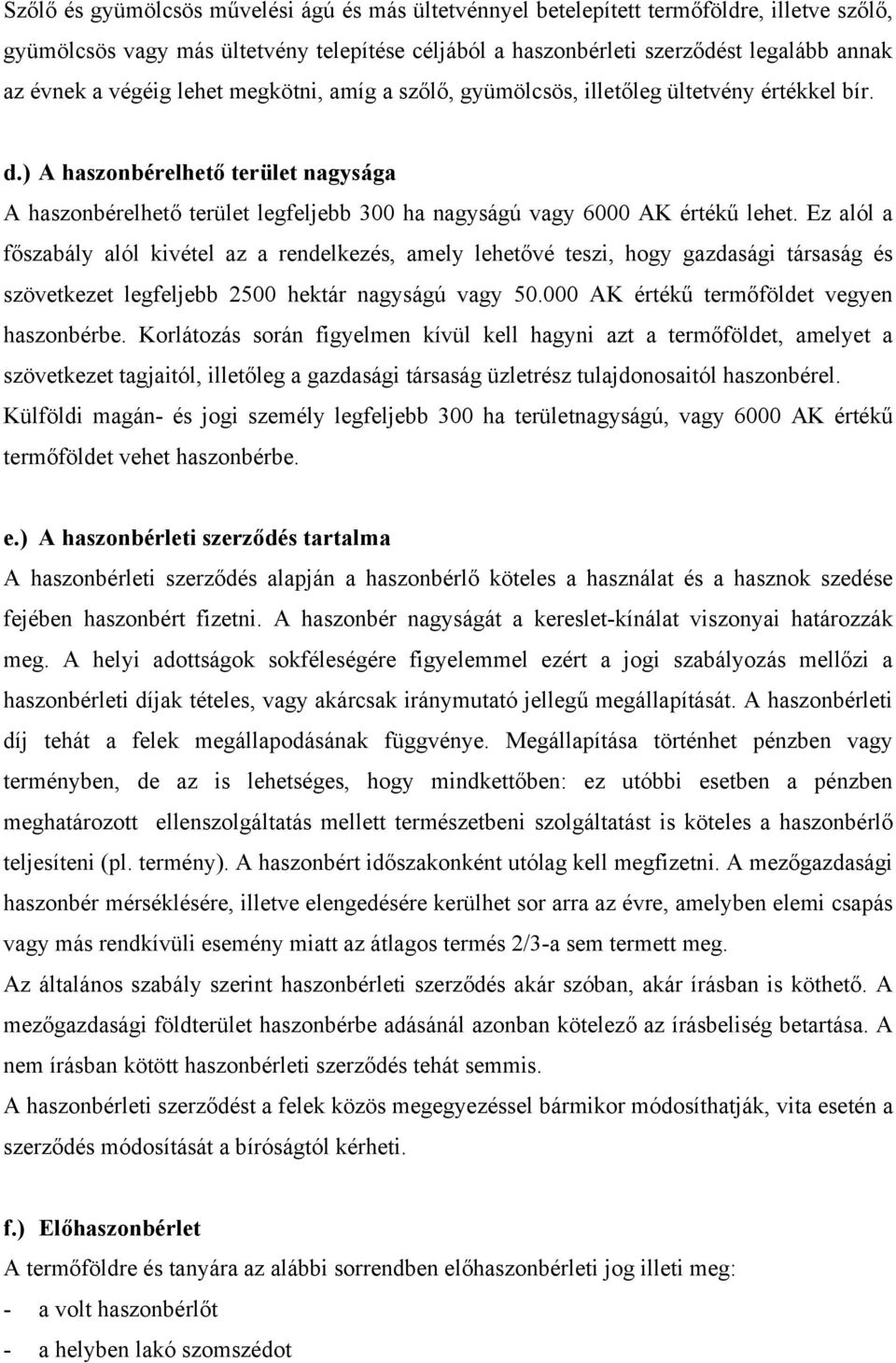 ) A haszonbérelhető terület nagysága A haszonbérelhető terület legfeljebb 300 ha nagyságú vagy 6000 AK értékű lehet.