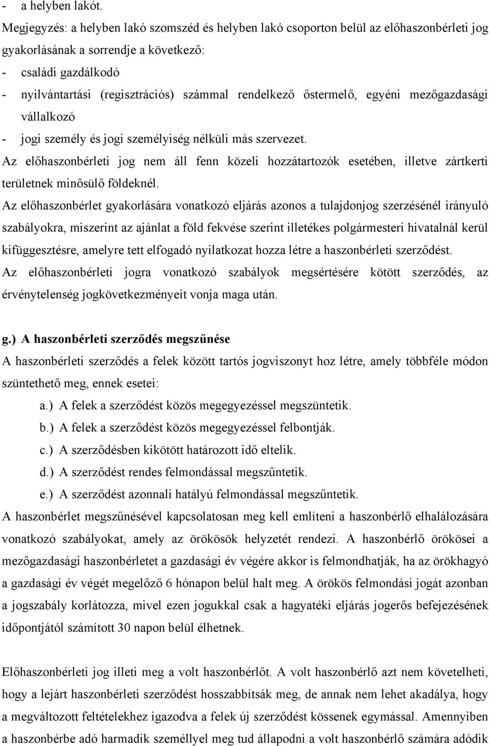 rendelkező őstermelő, egyéni mezőgazdasági vállalkozó - jogi személy és jogi személyiség nélküli más szervezet.