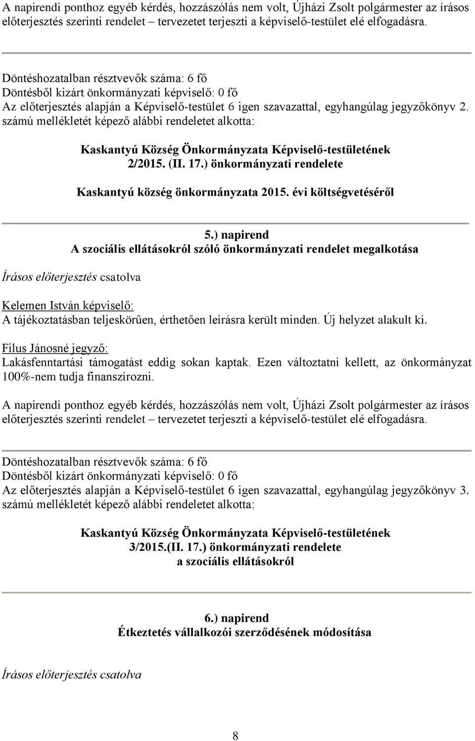 számú mellékletét képező alábbi rendeletet alkotta: Kaskantyú Község Önkormányzata Képviselő-testületének 2/2015. (II. 17.) önkormányzati rendelete Kaskantyú község önkormányzata 2015.