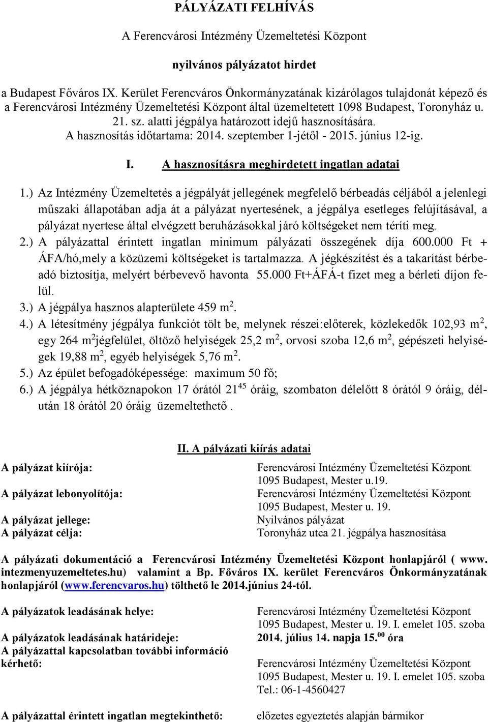 alatti jégpálya határozott idejű hasznosítására. A hasznosítás időtartama: 2014. szeptember 1-jétől - 2015. június 12-ig. I. A hasznosításra meghirdetett ingatlan adatai 1.