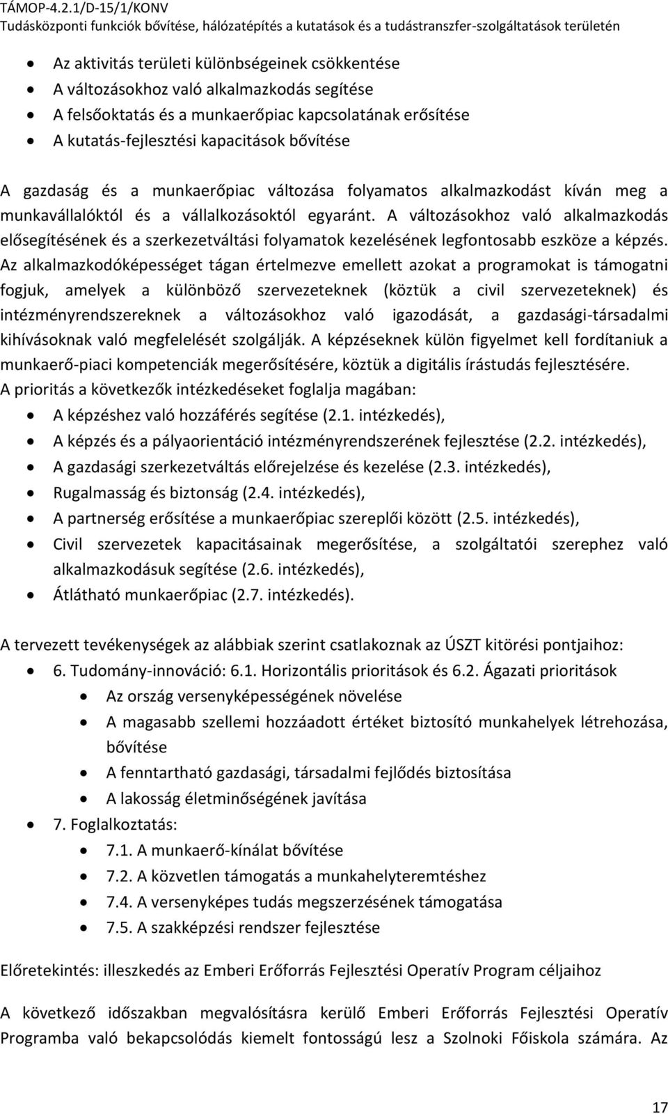 A változásokhoz való alkalmazkodás elősegítésének és a szerkezetváltási folyamatok kezelésének legfontosabb eszköze a képzés.