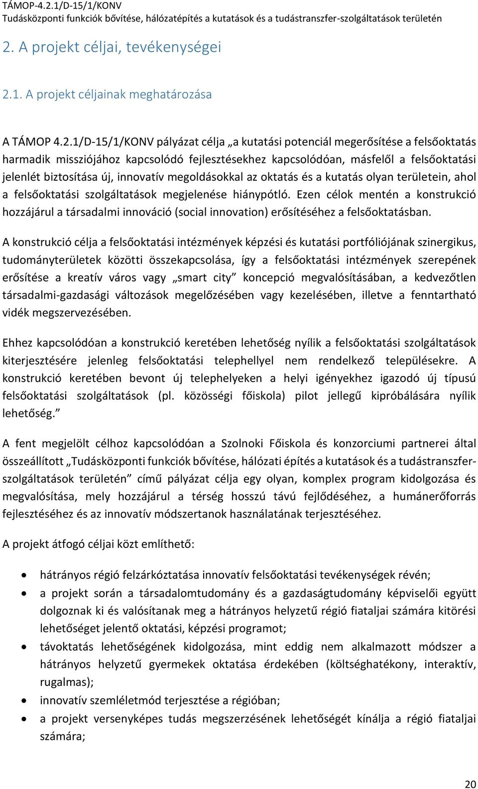 hiánypótló. Ezen célok mentén a konstrukció hozzájárul a társadalmi innováció (social innovation) erősítéséhez a felsőoktatásban.