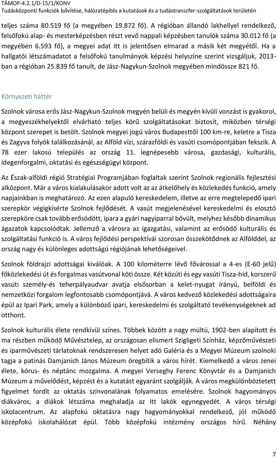 839 fő tanult, de Jász-Nagykun-Szolnok megyében mindössze 821 fő.