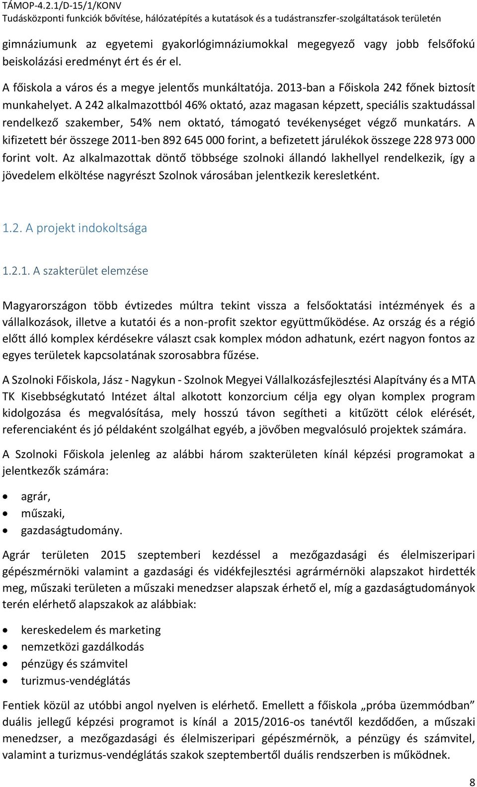 A 242 alkalmazottból 46% oktató, azaz magasan képzett, speciális szaktudással rendelkező szakember, 54% nem oktató, támogató tevékenységet végző munkatárs.