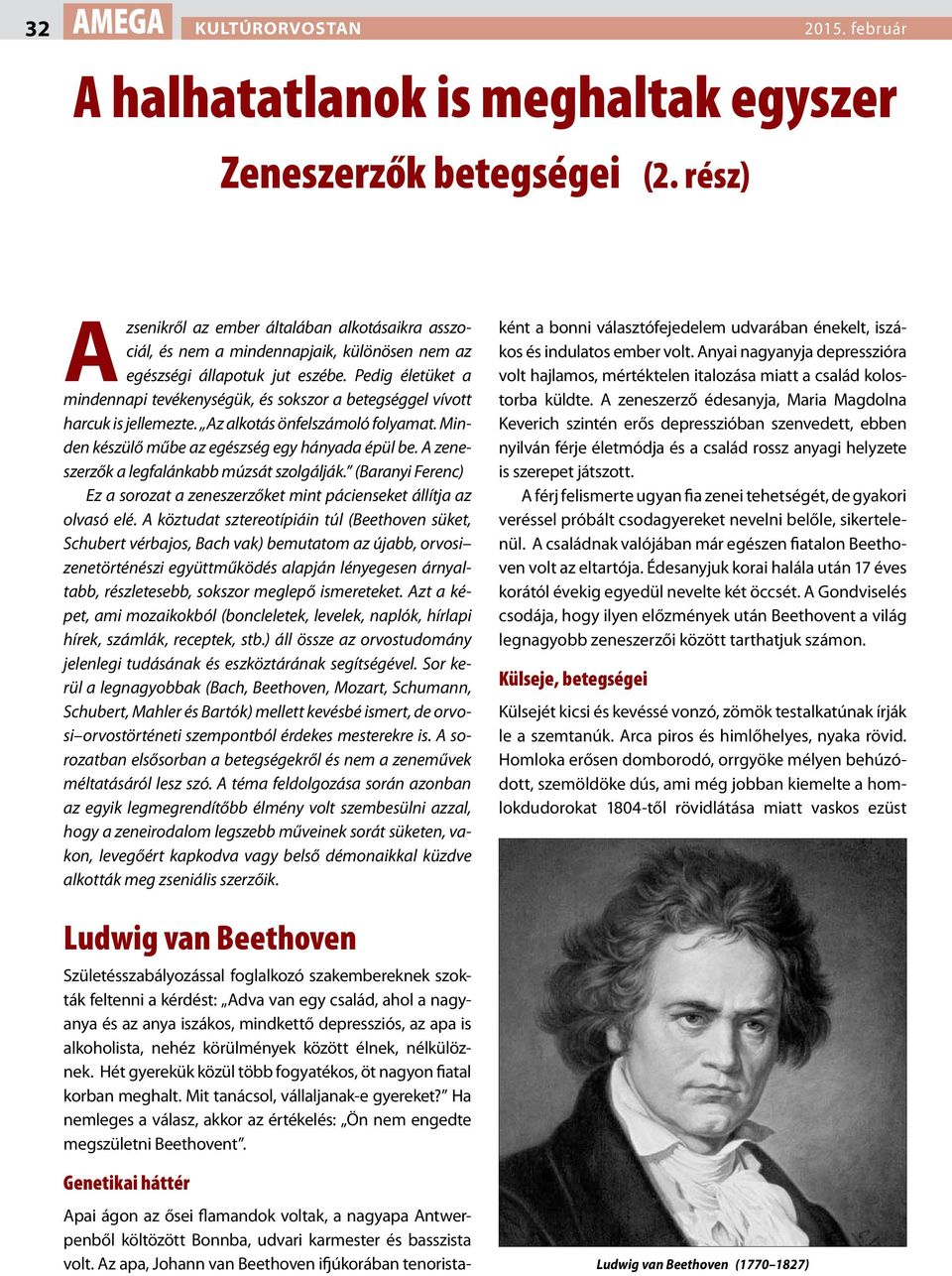 Pedig életüket a mindennapi tevékenységük, és sokszor a betegséggel vívott harcuk is jellemezte. Az alkotás önfelszámoló folyamat. Minden készülő műbe az egészség egy hányada épül be.