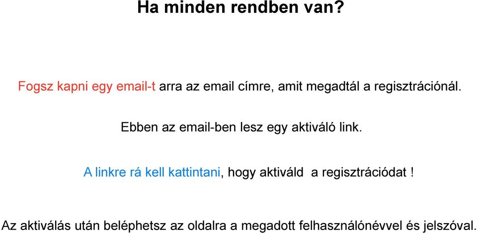 regisztrációnál. Ebben az email-ben lesz egy aktiváló link.