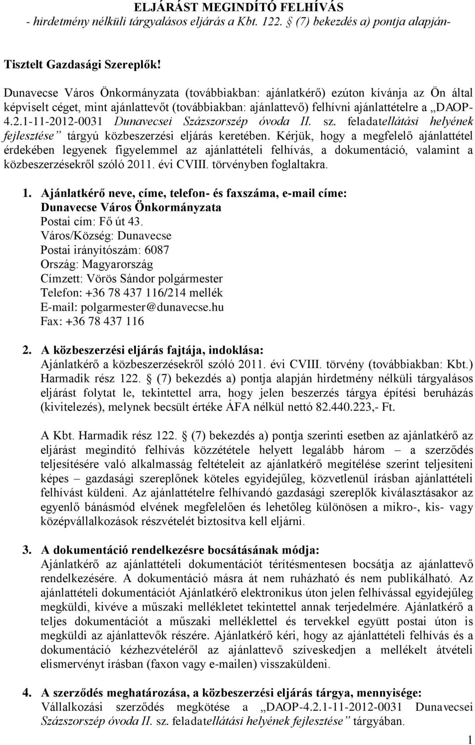 1-11-2012-0031 Dunavecsei Százszorszép óvoda II. sz. feladatellátási helyének fejlesztése tárgyú közbeszerzési eljárás keretében.