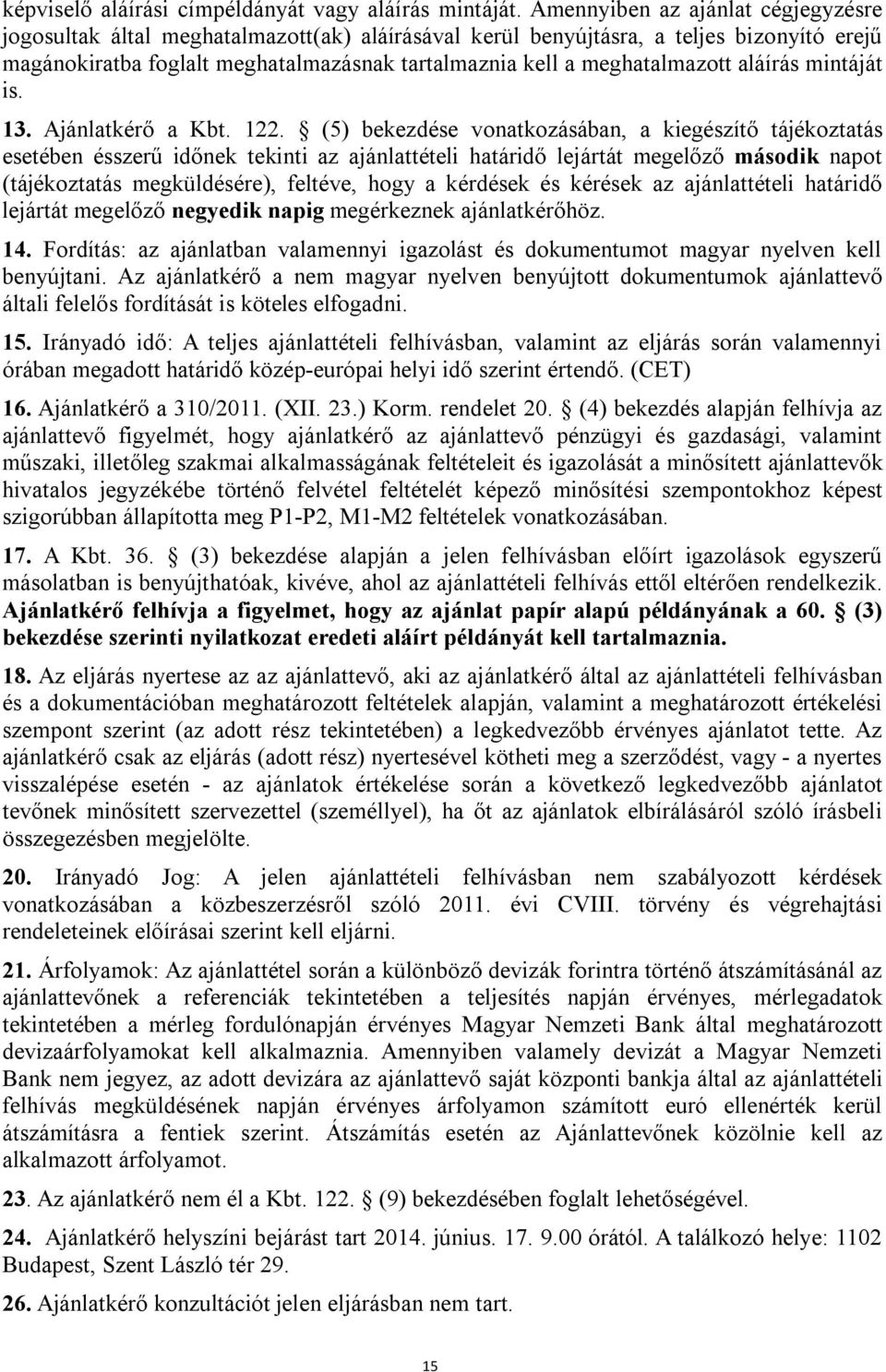 meghatalmazott aláírás mintáját is. 13. Ajánlatkérő a Kbt. 122.