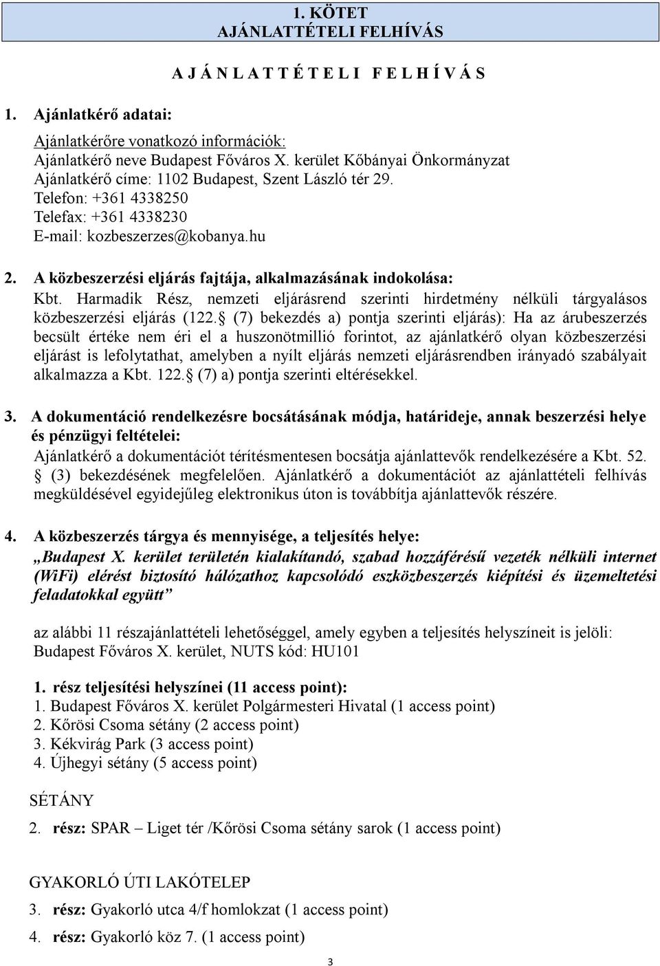 A közbeszerzési eljárás fajtája, alkalmazásának indokolása: Kbt. Harmadik Rész, nemzeti eljárásrend szerinti hirdetmény nélküli tárgyalásos közbeszerzési eljárás (122.