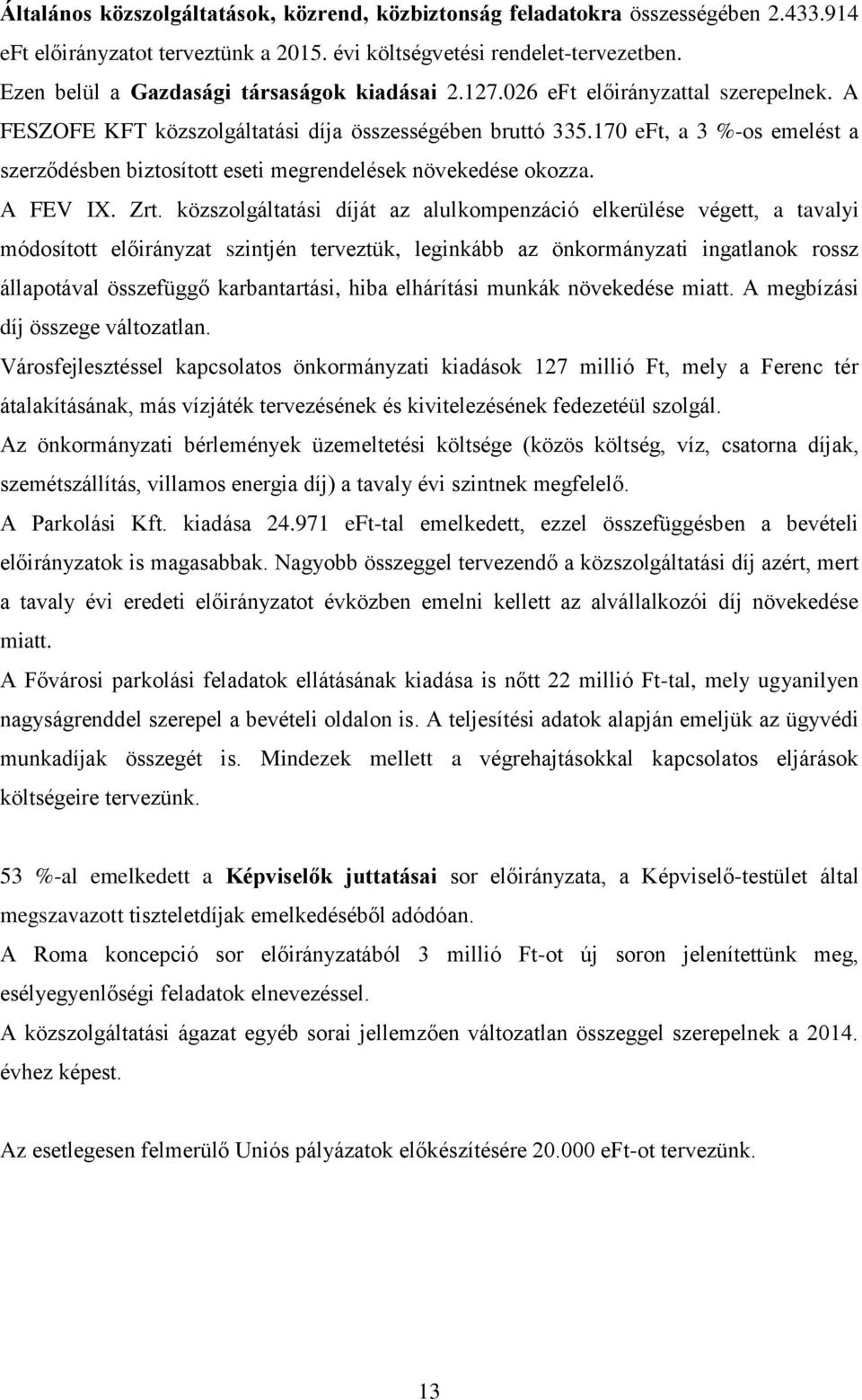 170 eft, a 3 %-os emelést a szerződésben biztosított eseti megrendelések növekedése okozza. A FEV IX. Zrt.