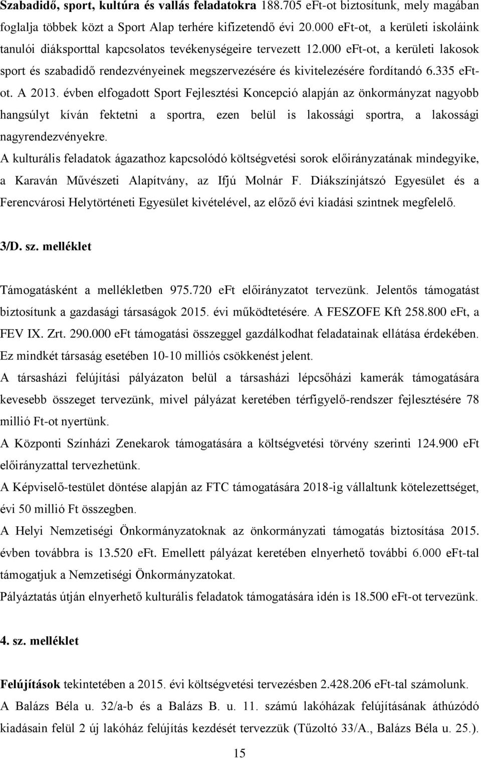 000 eft-ot, a kerületi lakosok sport és szabadidő rendezvényeinek megszervezésére és kivitelezésére fordítandó 6.335 eftot. A 2013.