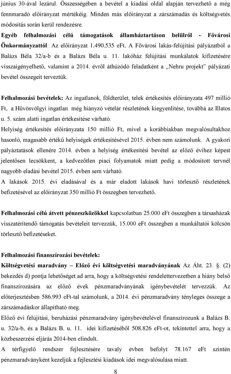 535 eft. A Fővárosi lakás-felújítási pályázatból a Balázs Béla 32/a-b és a Balázs Béla u. 11. lakóház felújítási munkálatok kifizetésére visszaigényelhető, valamint a 2014.