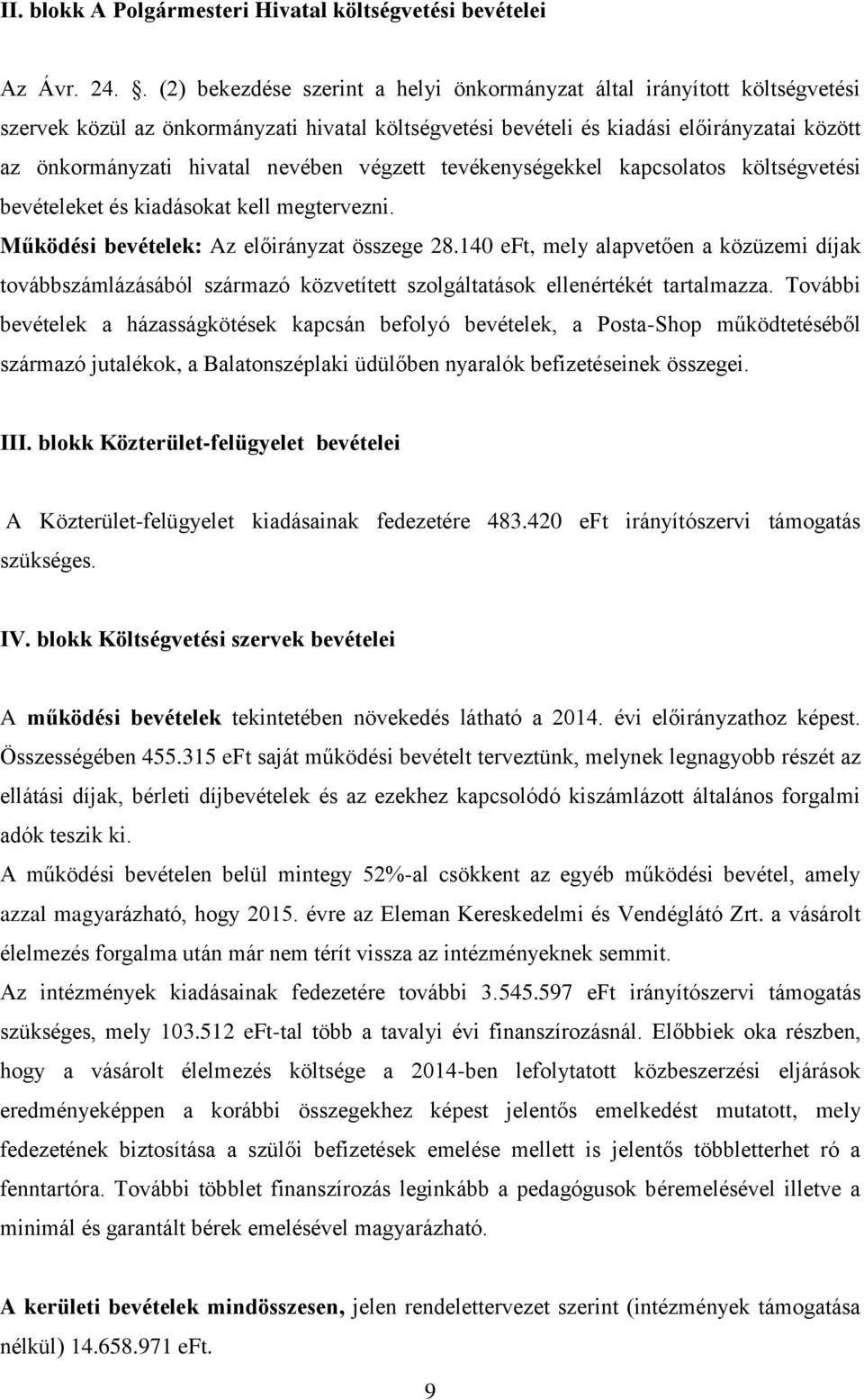 nevében végzett tevékenységekkel kapcsolatos költségvetési bevételeket és kiadásokat kell megtervezni. Működési bevételek: Az előirányzat összege 28.