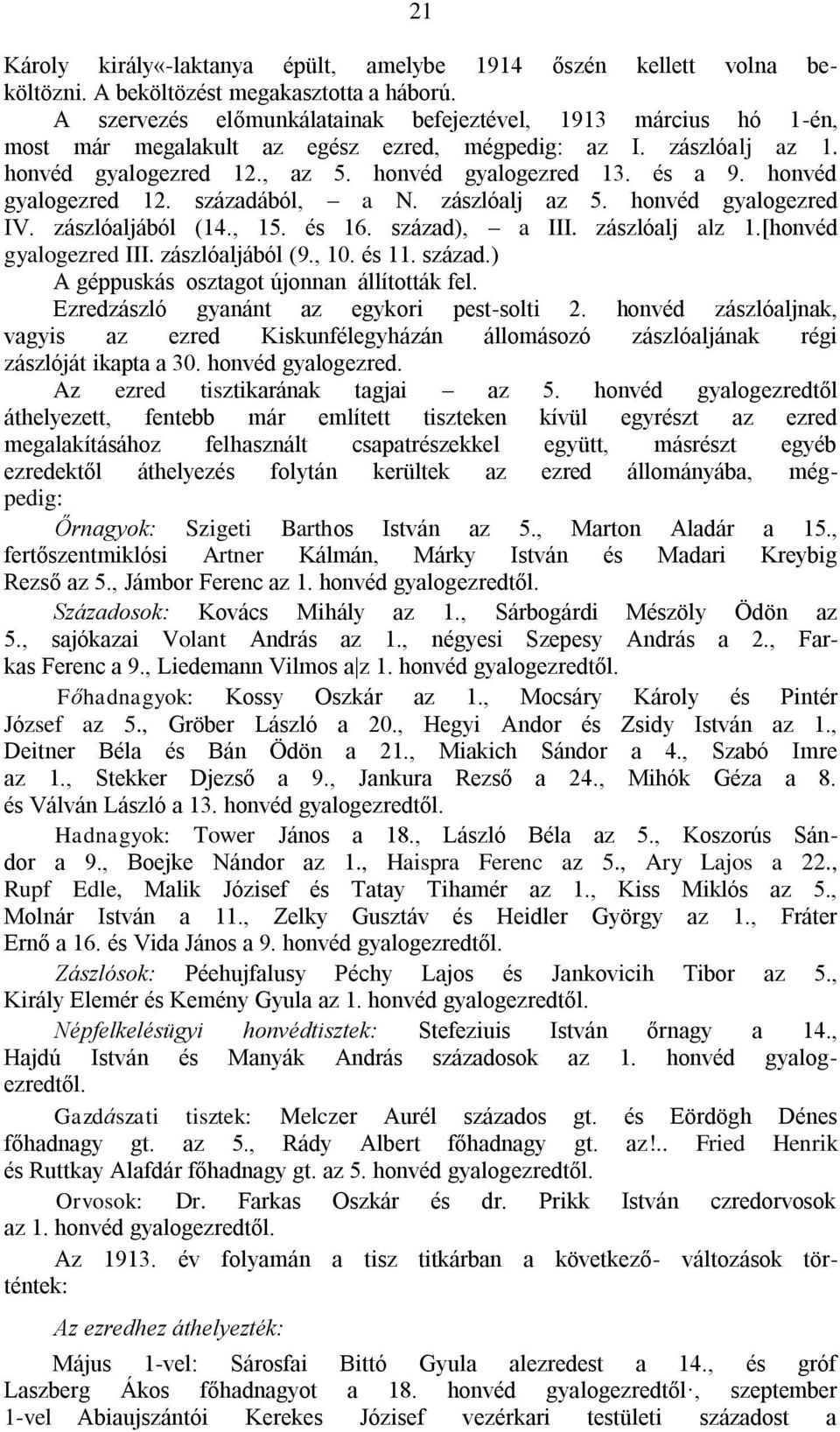 honvéd gyalogezred 12. századából, a N. zászlóalj az 5. honvéd gyalogezred IV. zászlóaljából (14., 15. és 16. század), a III. zászlóalj alz 1.[honvéd gyalogezred III. zászlóaljából (9., 10. és 11.