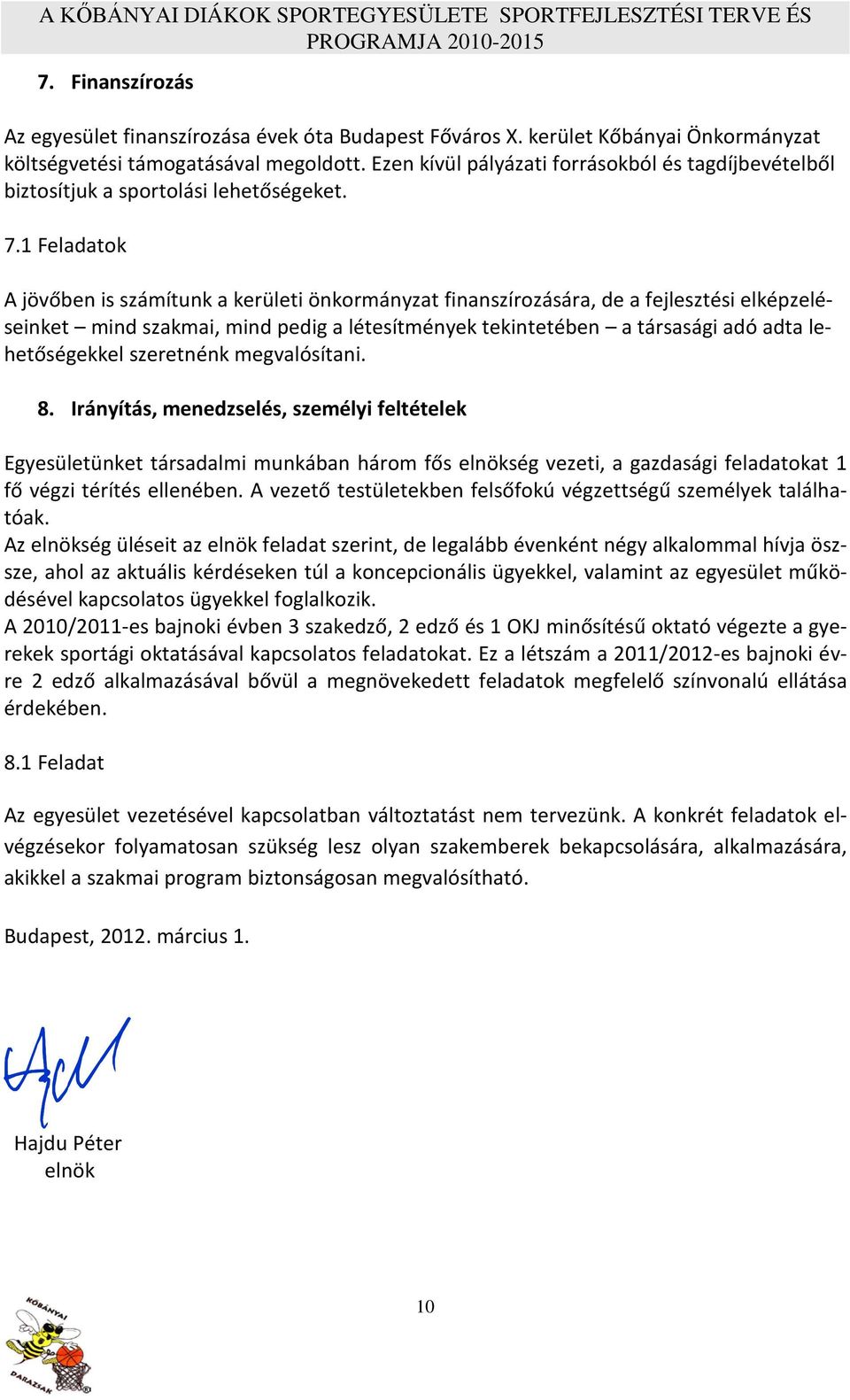 1 Feladatok A jövőben is számítunk a kerületi önkormányzat finanszírozására, de a fejlesztési elképzeléseinket mind szakmai, mind pedig a létesítmények tekintetében a társasági adó adta