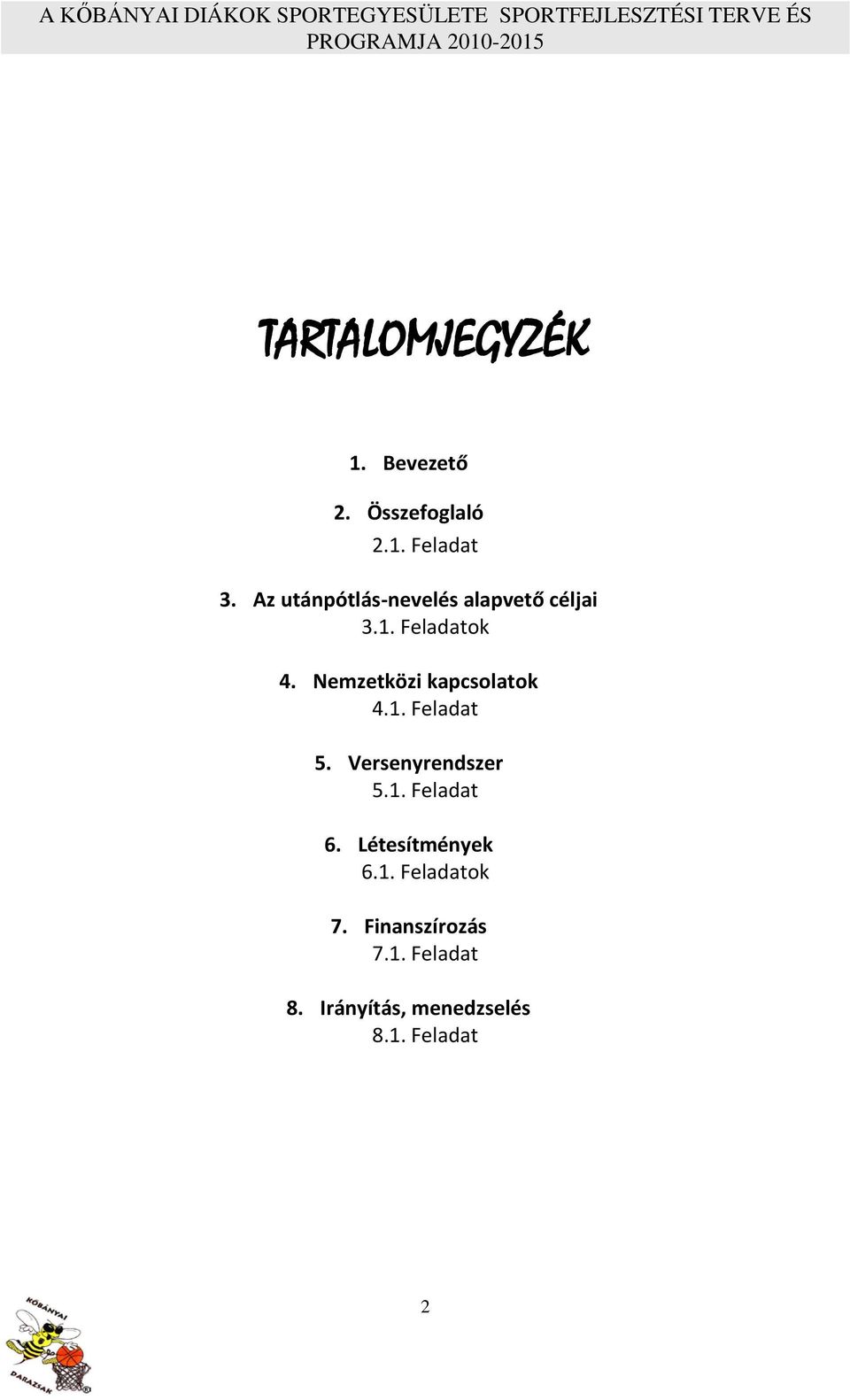 Nemzetközi kapcsolatok 4.1. Feladat 5. Versenyrendszer 5.1. Feladat 6.