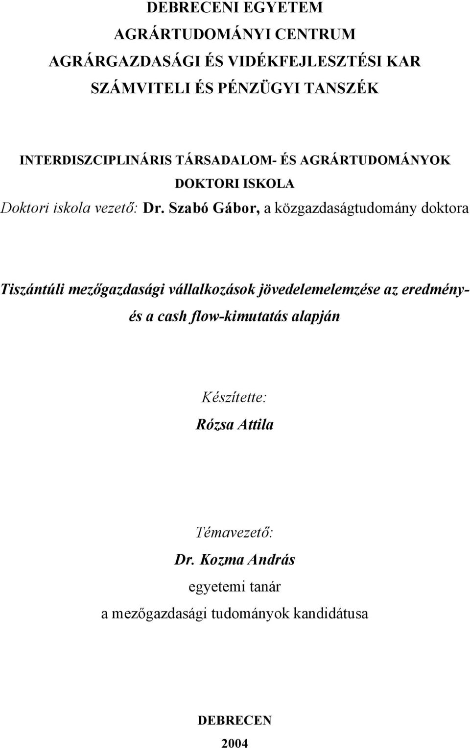 Szabó Gábor, a közgazdaságtudomány doktora Tiszántúli mezőgazdasági vállalkozások jövedelemelemzése az eredmény- és a