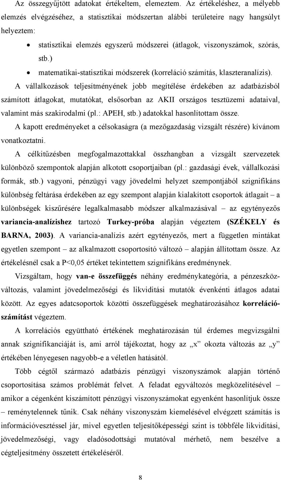 ) matematikai-statisztikai módszerek (korreláció számítás, klaszteranalízis).