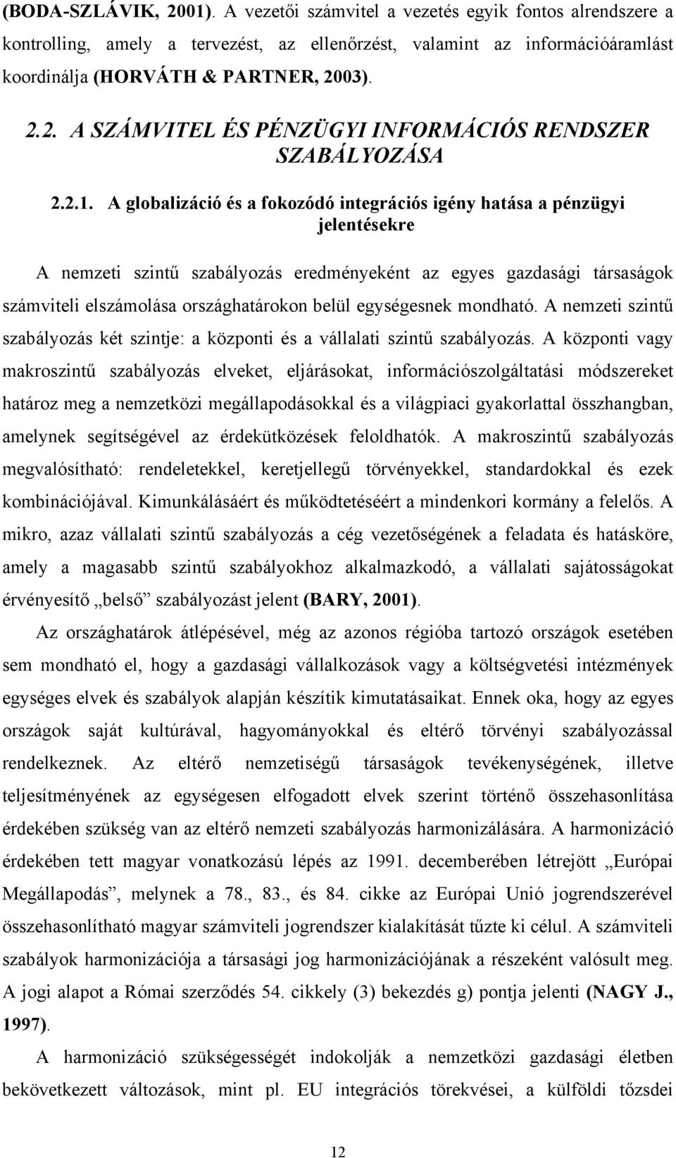 belül egységesnek mondható. A nemzeti szintű szabályozás két szintje: a központi és a vállalati szintű szabályozás.