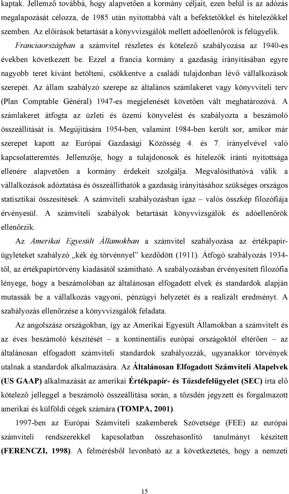 Ezzel a francia kormány a gazdaság irányításában egyre nagyobb teret kívánt betölteni, csökkentve a családi tulajdonban lévő vállalkozások szerepét.