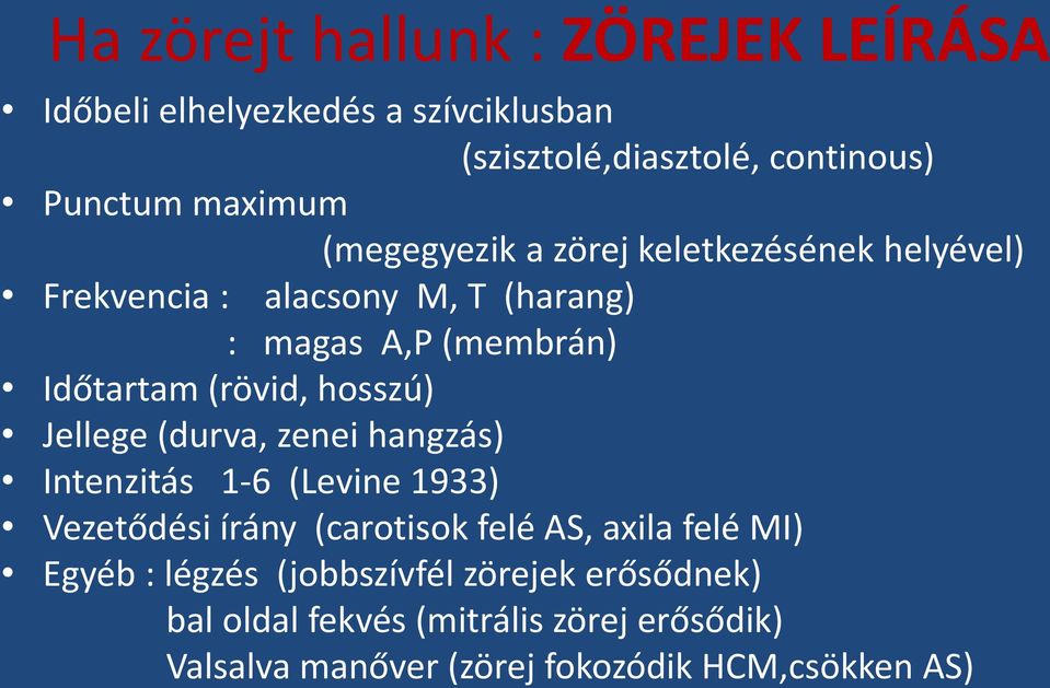 hosszú) Jellege (durva, zenei hangzás) Intenzitás 1-6 (Levine 1933) Vezetődési írány (carotisok felé AS, axila felé MI) Egyéb