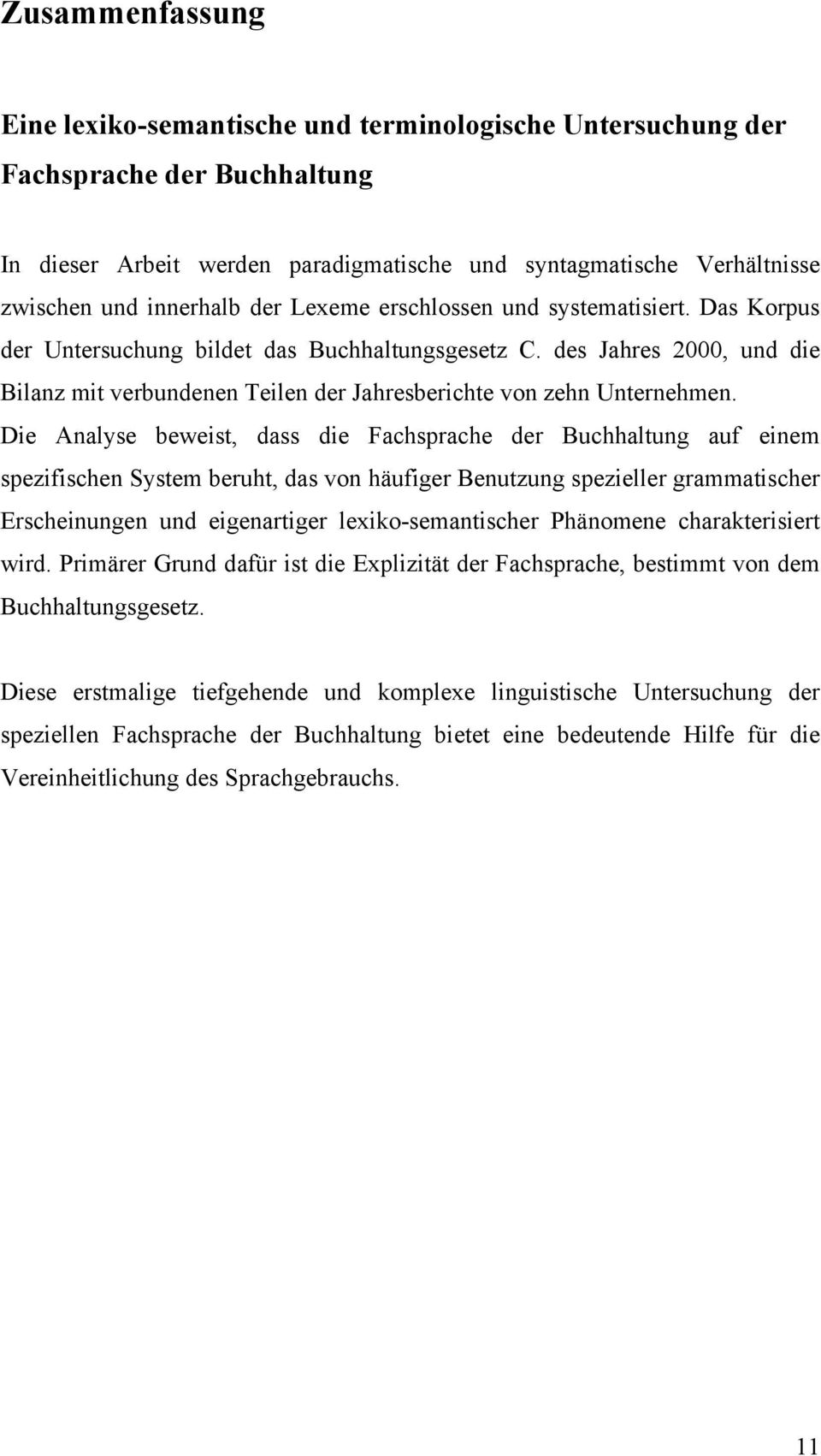 Die Analyse beweist, dass die Fachsprache der Buchhaltung auf einem spezifischen System beruht, das von häufiger Benutzung spezieller grammatischer Erscheinungen und eigenartiger lexiko-semantischer