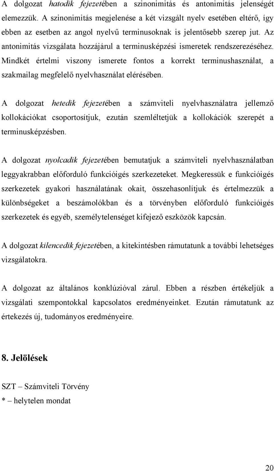 Az antonimitás vizsgálata hozzájárul a terminusképzési ismeretek rendszerezéséhez.