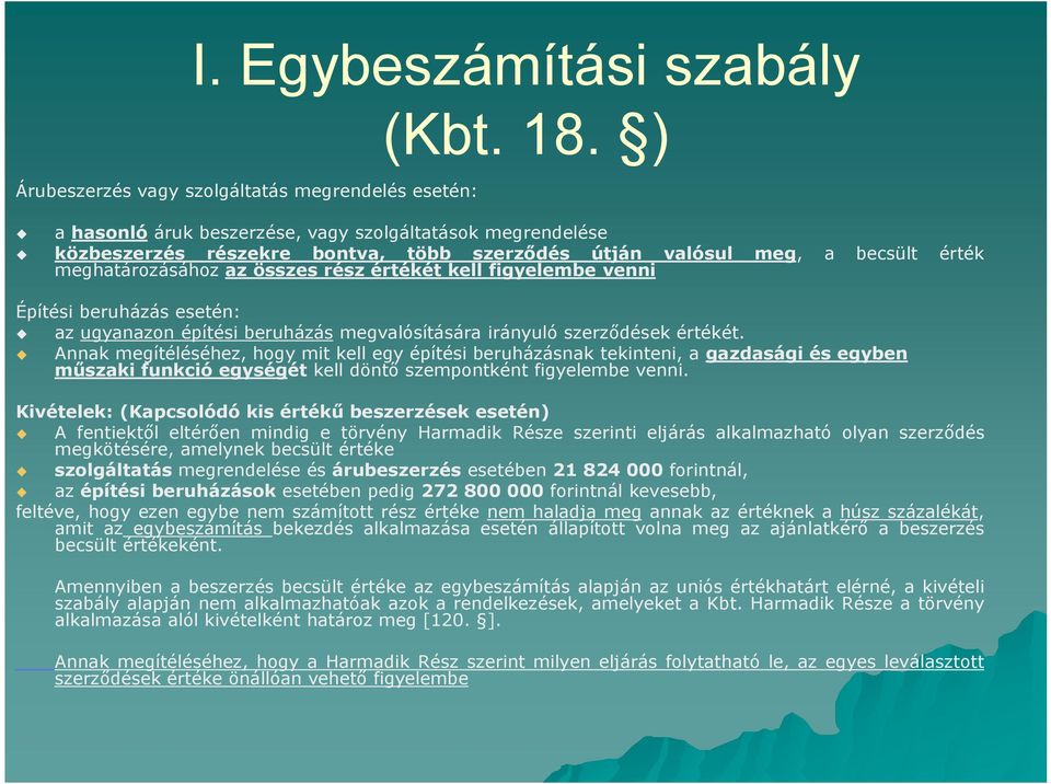 érték Építési beruházás esetén: az ugyanazon építési beruházás megvalósítására irányuló szerződések értékét.