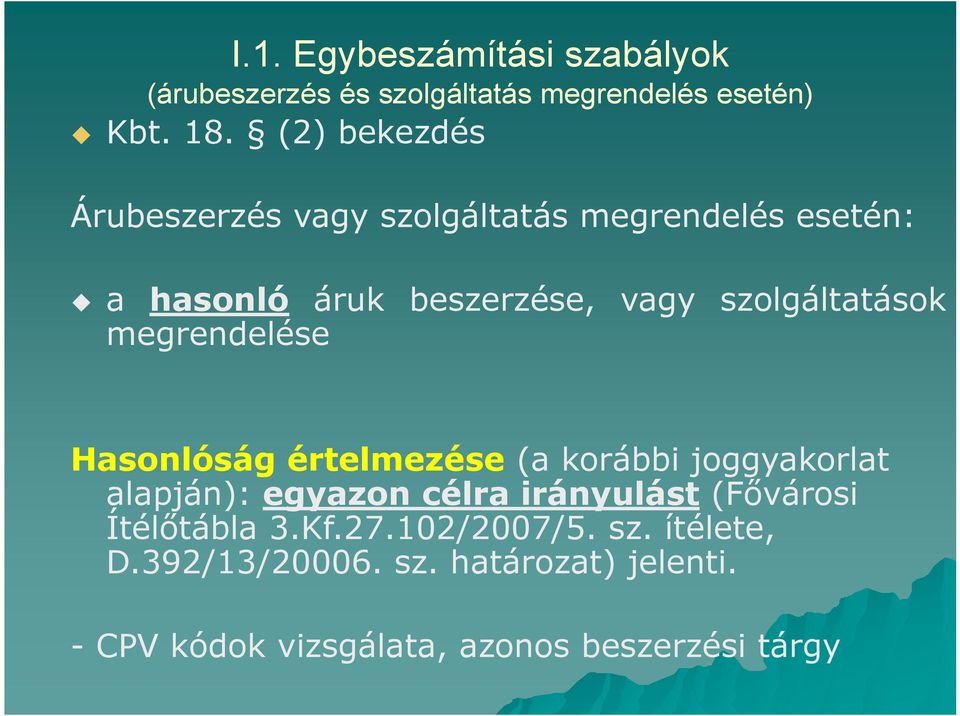 szolgáltatások megrendelése Hasonlóság értelmezése (a korábbi joggyakorlat alapján): egyazon célra