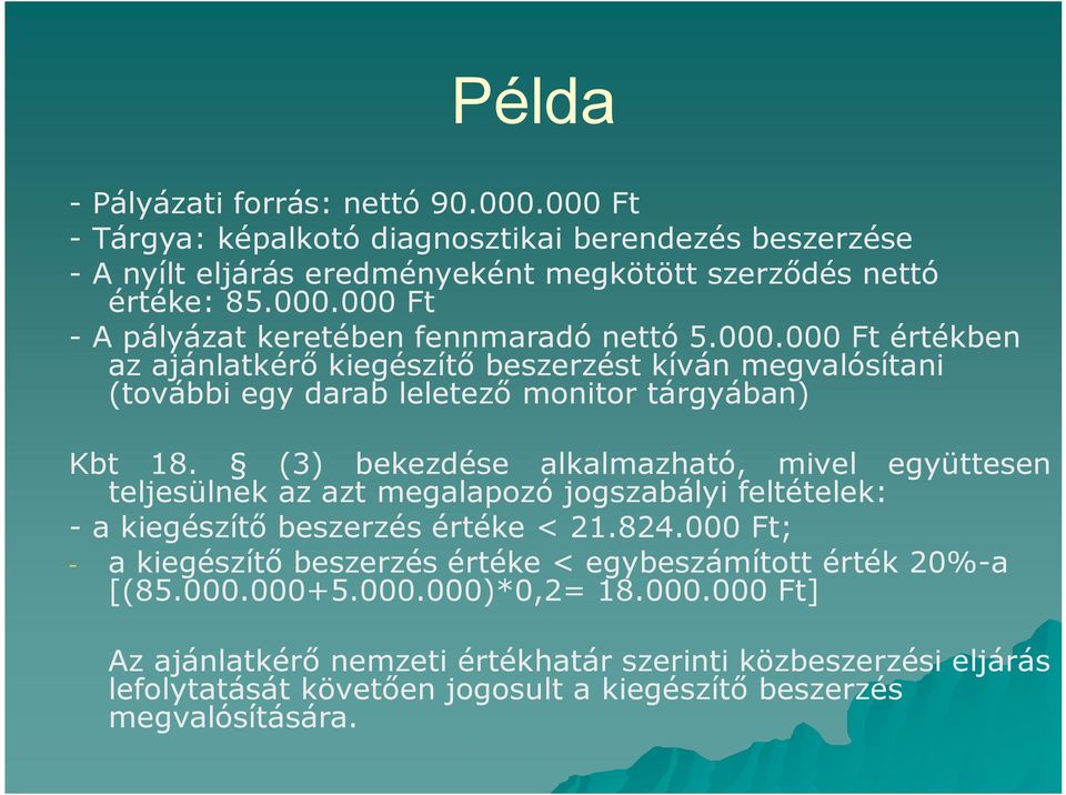 (3) bekezdése alkalmazható, mivel együttesen teljesülnek az azt megalapozó jogszabályi feltételek: - a kiegészítő beszerzés értéke < 21.824.