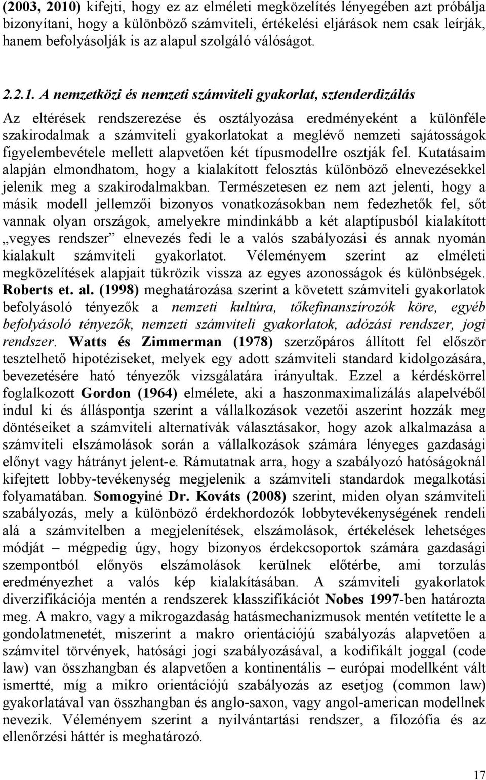 A nemzetközi és nemzeti számviteli gyakorlat, sztenderdizálás Az eltérések rendszerezése és osztályozása eredményeként a különféle szakirodalmak a számviteli gyakorlatokat a meglévő nemzeti