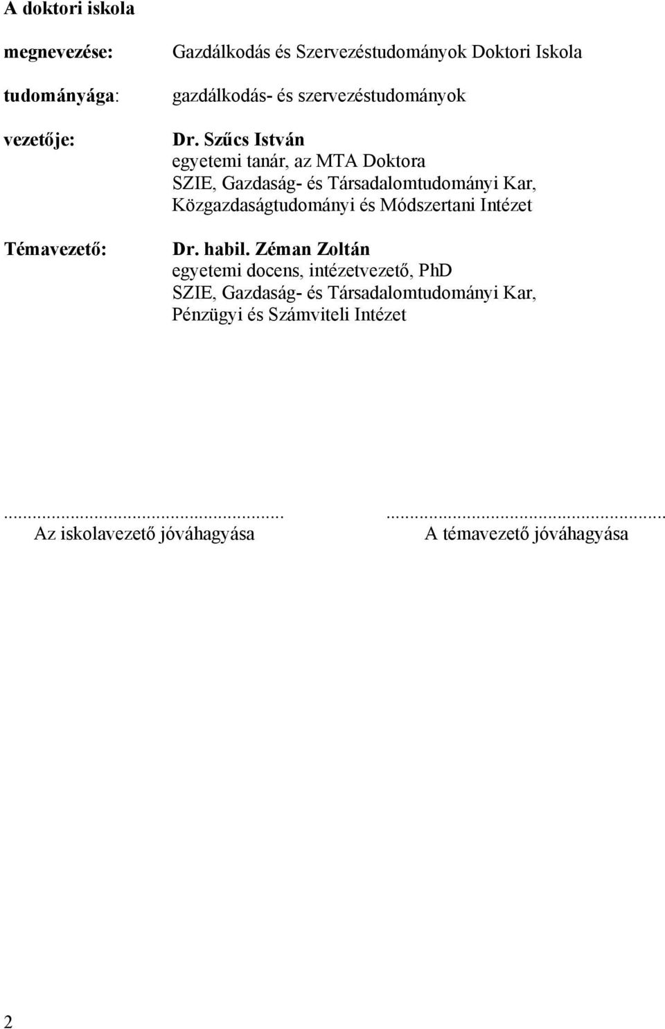 Szűcs István egyetemi tanár, az MTA Doktora SZIE, Gazdaság- és Társadalomtudományi Kar, Közgazdaságtudományi és