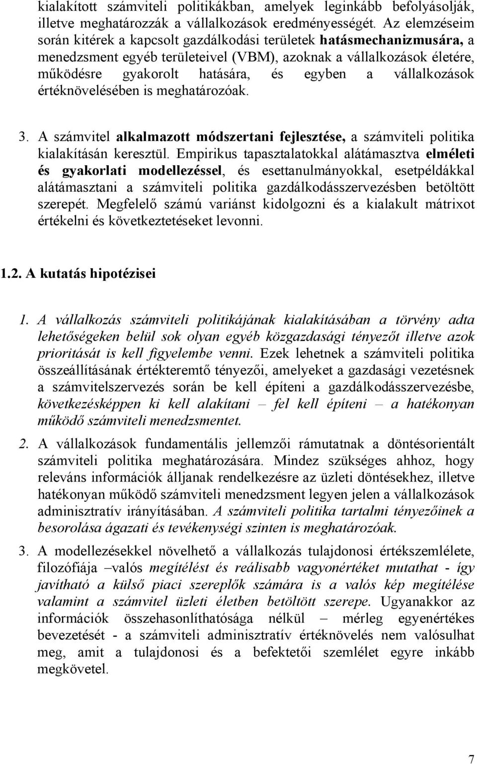 vállalkozások értéknövelésében is meghatározóak. 3. A számvitel alkalmazott módszertani fejlesztése, a számviteli politika kialakításán keresztül.