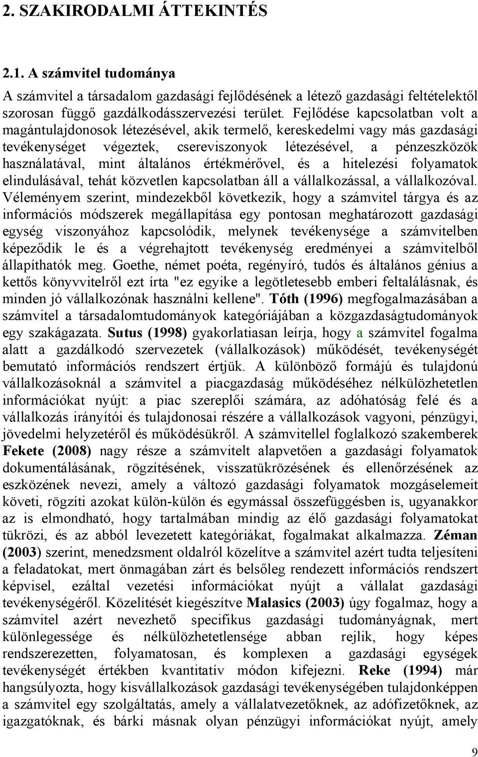 általános értékmérővel, és a hitelezési folyamatok elindulásával, tehát közvetlen kapcsolatban áll a vállalkozással, a vállalkozóval.