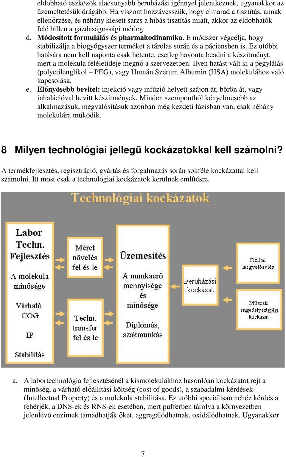 Módosított formulálás és pharmakodinamika. E módszer végcélja, hogy stabilizálja a biogyógyszer terméket a tárolás során és a páciensben is.