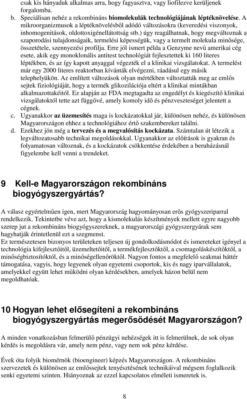 ) úgy reagálhatnak, hogy megváltoznak a szaporodási tulajdonságaik, termelési képességük, vagy a termelt molekula minősége, összetétele, szennyezési profilja.