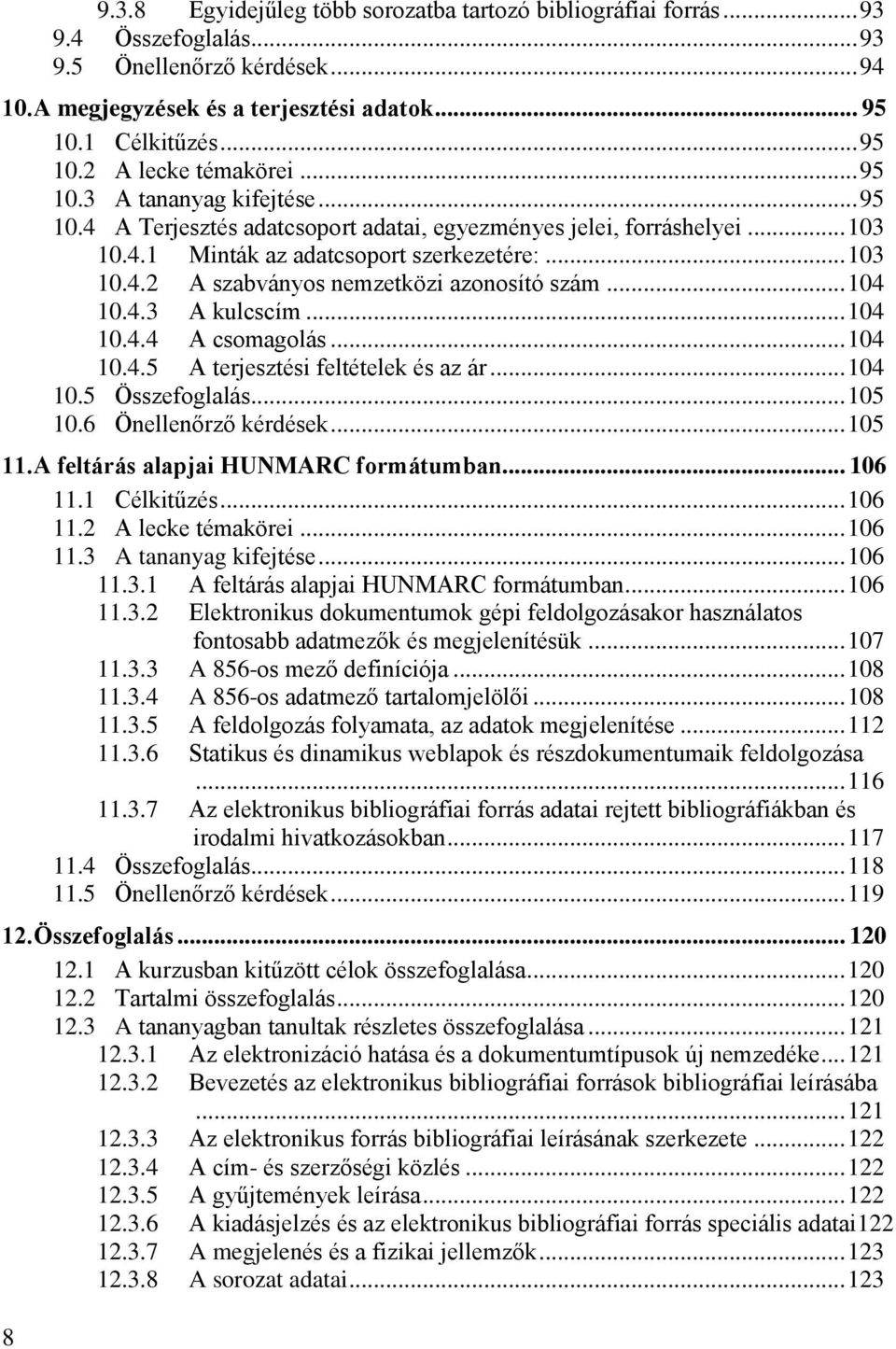 .. 104 10.4.3 A kulcscím... 104 10.4.4 A csomagolás... 104 10.4.5 A terjesztési feltételek és az ár... 104 10.5 Összefoglalás... 105 10.6 Önellenőrző kérdések... 105 11.