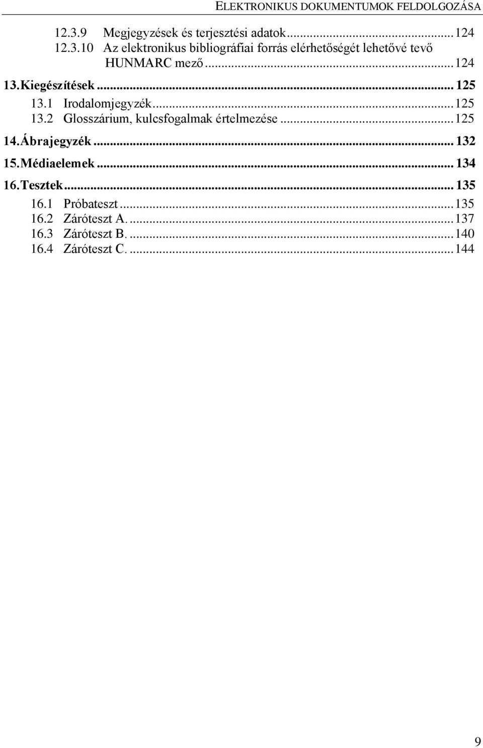 .. 125 14. Ábrajegyzék... 132 15. Médiaelemek... 134 16. Tesztek... 135 16.1 Próbateszt... 135 16.2 Záróteszt A.