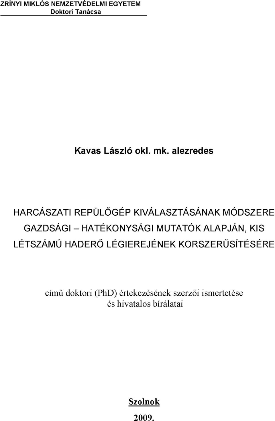 HATÉKONYSÁGI MUTATÓK ALAPJÁN, KIS LÉTSZÁMÚ HADERİ LÉGIEREJÉNEK