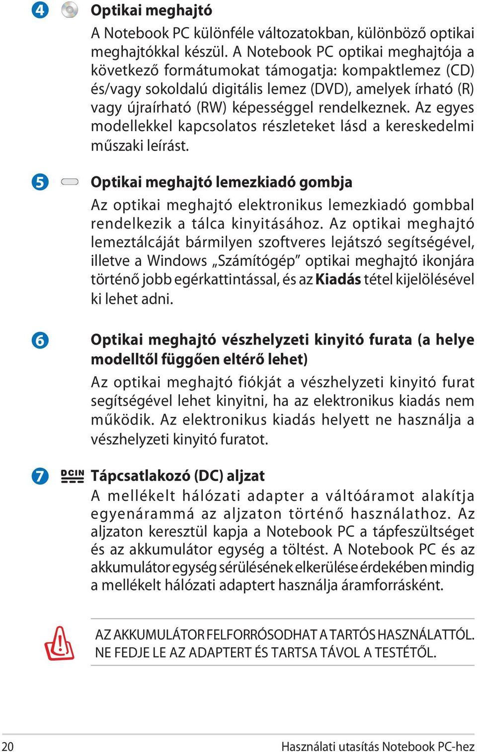 Az egyes modellekkel kapcsolatos részleteket lásd a kereskedelmi műszaki leírást.