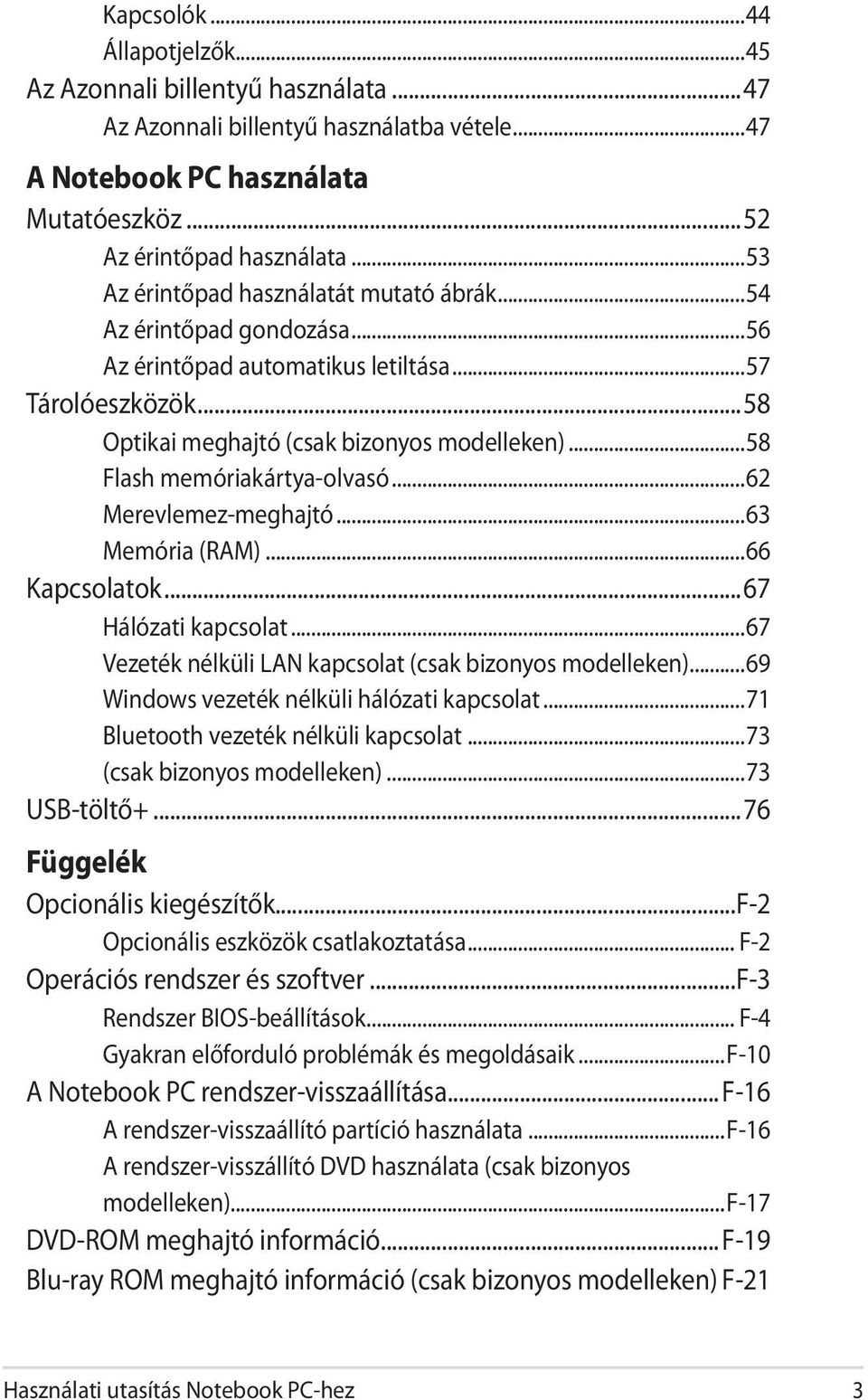 ..58 Flash memóriakártya-olvasó...62 Merevlemez-meghajtó...63 Memória (RAM)...66 Kapcsolatok...67 Hálózati kapcsolat...67 Vezeték nélküli LAN kapcsolat (csak bizonyos modelleken).